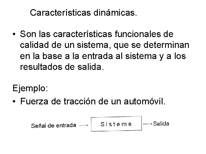  Características dinámicas. • Son las características funcionales de calidad de un sistema, que