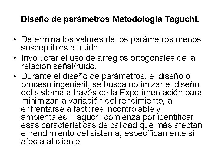 Diseño de parámetros Metodología Taguchi. • Determina los valores de los parámetros menos susceptibles