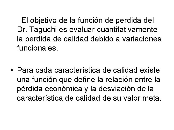  El objetivo de la función de perdida del Dr. Taguchi es evaluar cuantitativamente