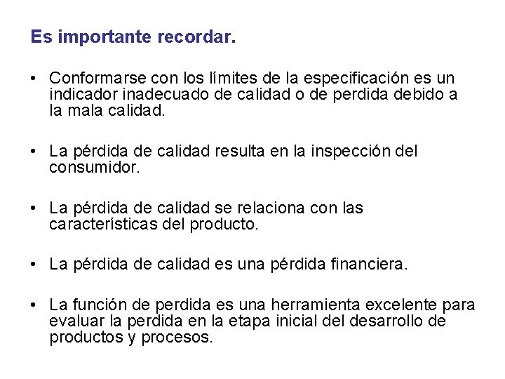 Es importante recordar. • Conformarse con los límites de la especificación es un indicador