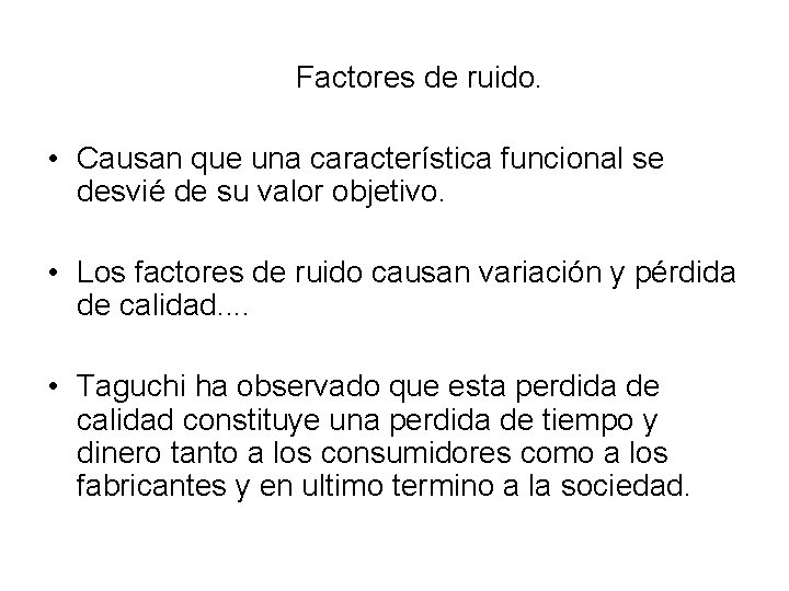  Factores de ruido. • Causan que una característica funcional se desvié de su