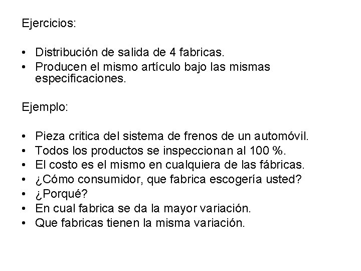 Ejercicios: • Distribución de salida de 4 fabricas. • Producen el mismo artículo bajo