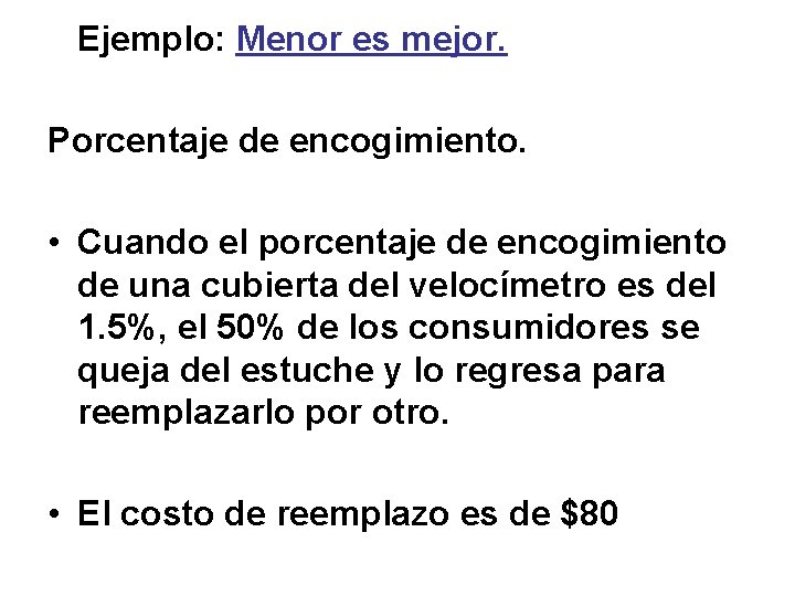  Ejemplo: Menor es mejor. Porcentaje de encogimiento. • Cuando el porcentaje de encogimiento