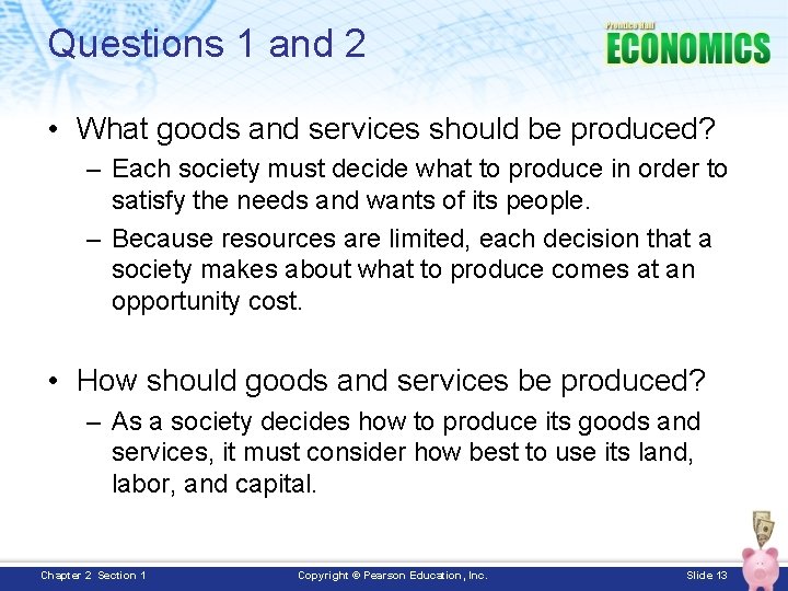 Questions 1 and 2 • What goods and services should be produced? – Each
