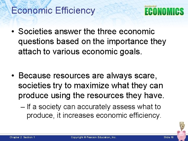 Economic Efficiency • Societies answer the three economic questions based on the importance they