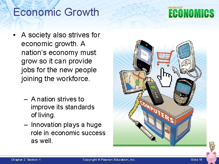 Economic Growth • A society also strives for economic growth. A nation’s economy must