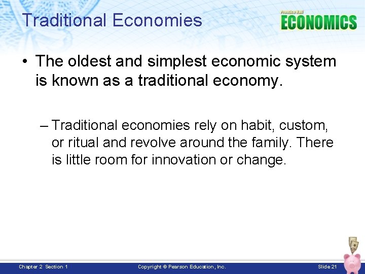 Traditional Economies • The oldest and simplest economic system is known as a traditional