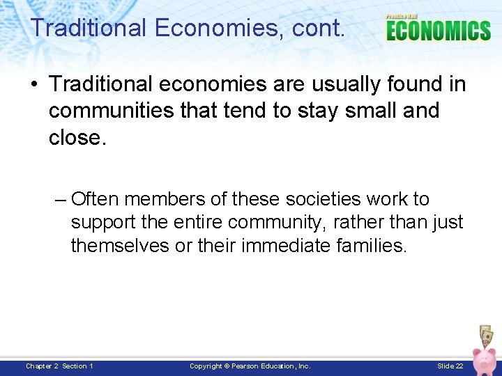 Traditional Economies, cont. • Traditional economies are usually found in communities that tend to