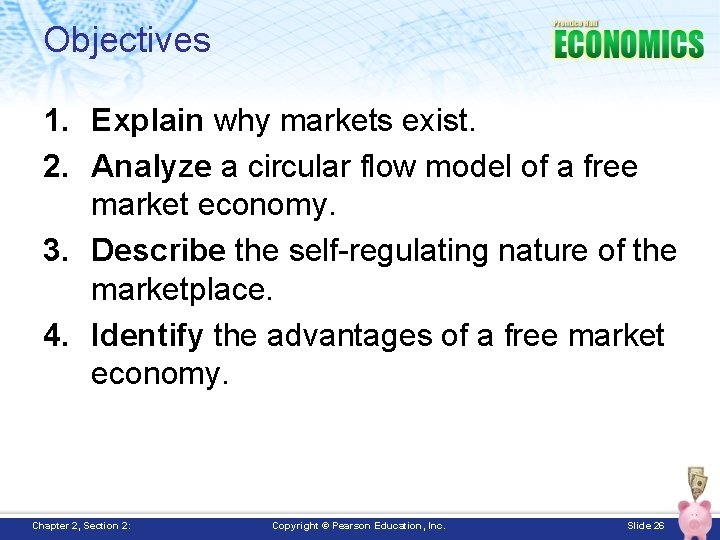 Objectives 1. Explain why markets exist. 2. Analyze a circular flow model of a