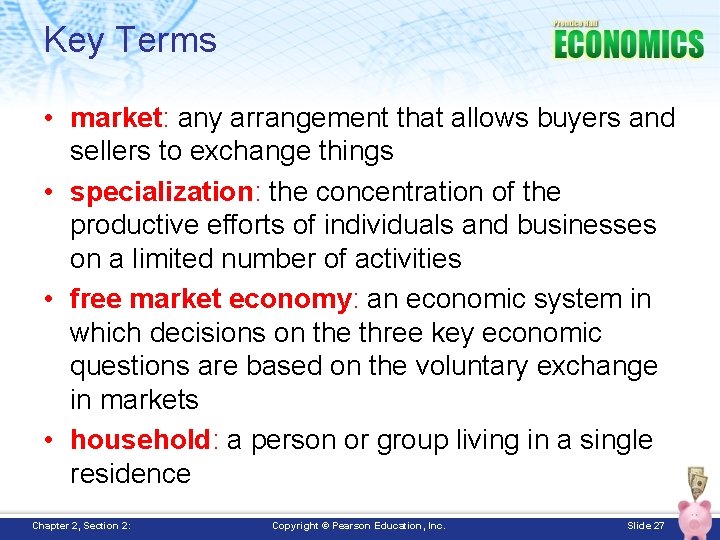 Key Terms • market: any arrangement that allows buyers and sellers to exchange things