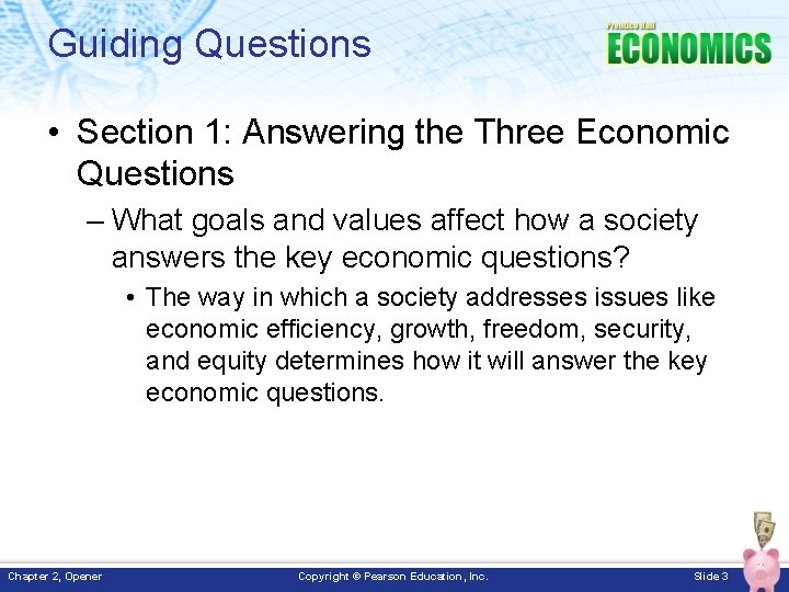 Guiding Questions • Section 1: Answering the Three Economic Questions – What goals and