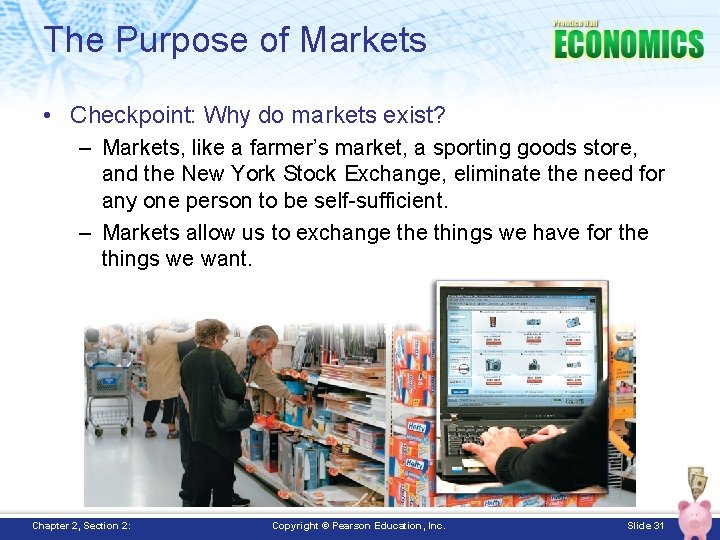 The Purpose of Markets • Checkpoint: Why do markets exist? – Markets, like a