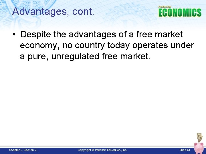 Advantages, cont. • Despite the advantages of a free market economy, no country today