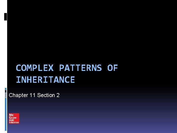 COMPLEX PATTERNS OF INHERITANCE Chapter 11 Section 2 