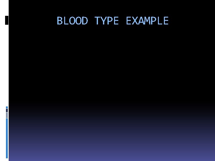 BLOOD TYPE EXAMPLE 