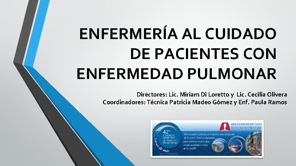 ENFERMERÍA AL CUIDADO DE PACIENTES CON ENFERMEDAD PULMONAR Directores: Lic. Miriam Di Loretto y