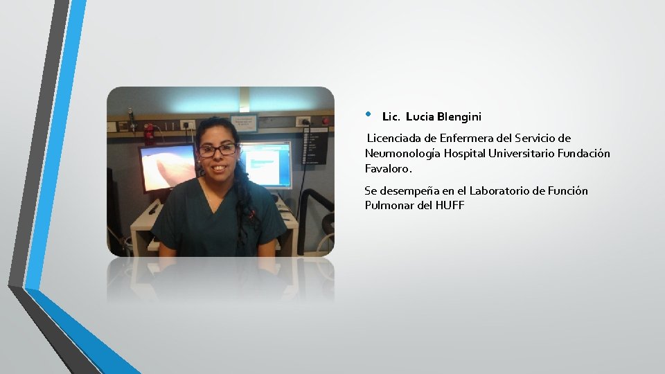  • Lic. Lucia Blengini Licenciada de Enfermera del Servicio de Neumonología Hospital Universitario