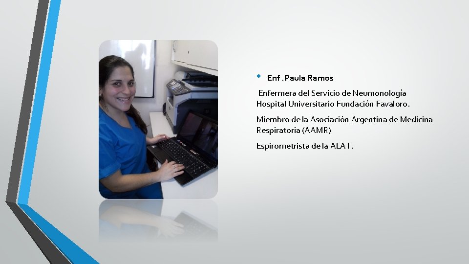  • Enf. Paula Ramos Enfermera del Servicio de Neumonología Hospital Universitario Fundación Favaloro.