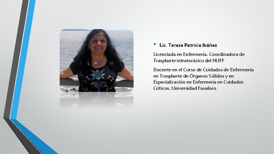  • Lic. Teresa Patricia Ibáñez Licenciada en Enfermería. Coordinadora de Trasplante intratorácico del