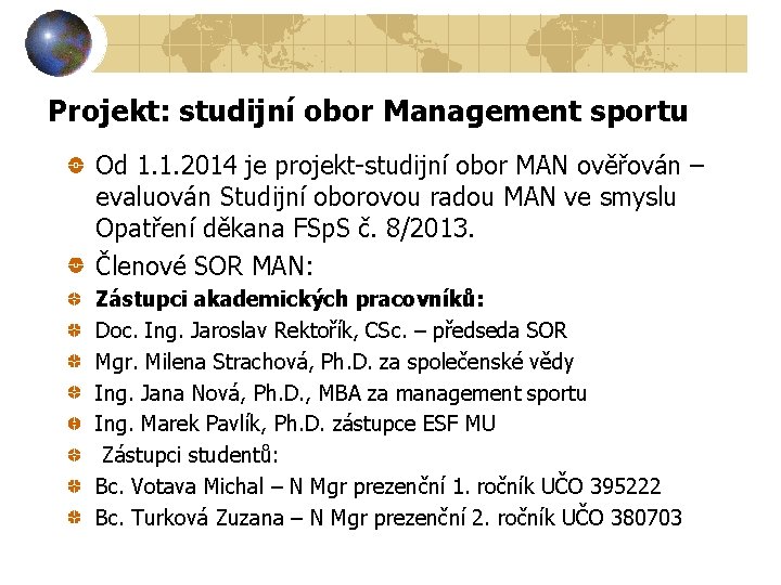 Projekt: studijní obor Management sportu Od 1. 1. 2014 je projekt-studijní obor MAN ověřován