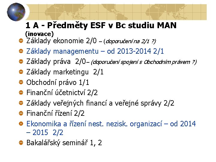 1 A - Předměty ESF v Bc studiu MAN (inovace) Základy ekonomie 2/0 –