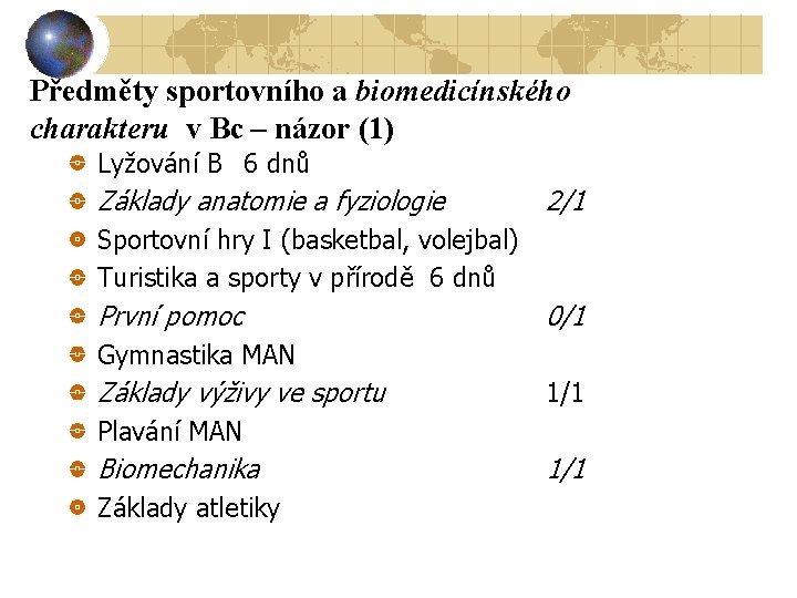 Předměty sportovního a biomedicínského charakteru v Bc – názor (1) Lyžování B 6 dnů