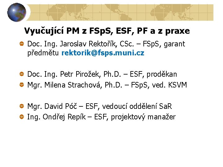 Vyučující PM z FSp. S, ESF, PF a z praxe Doc. Ing. Jaroslav Rektořík,