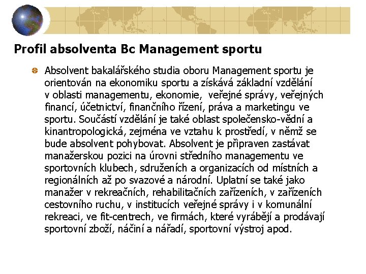 Profil absolventa Bc Management sportu Absolvent bakalářského studia oboru Management sportu je orientován na