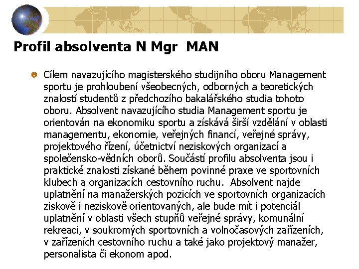 Profil absolventa N Mgr MAN Cílem navazujícího magisterského studijního oboru Management sportu je prohloubení