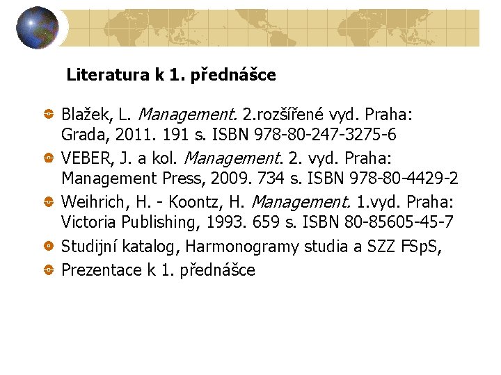 Literatura k 1. přednášce Blažek, L. Management. 2. rozšířené vyd. Praha: Grada, 2011. 191
