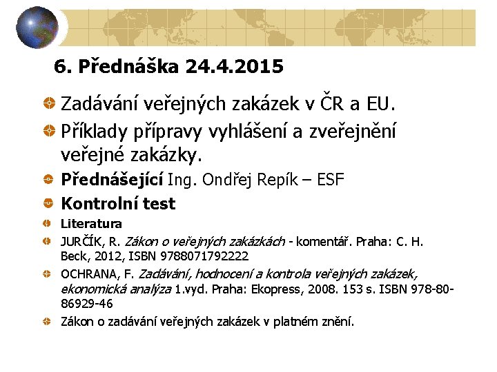 6. Přednáška 24. 4. 2015 Zadávání veřejných zakázek v ČR a EU. Příklady přípravy