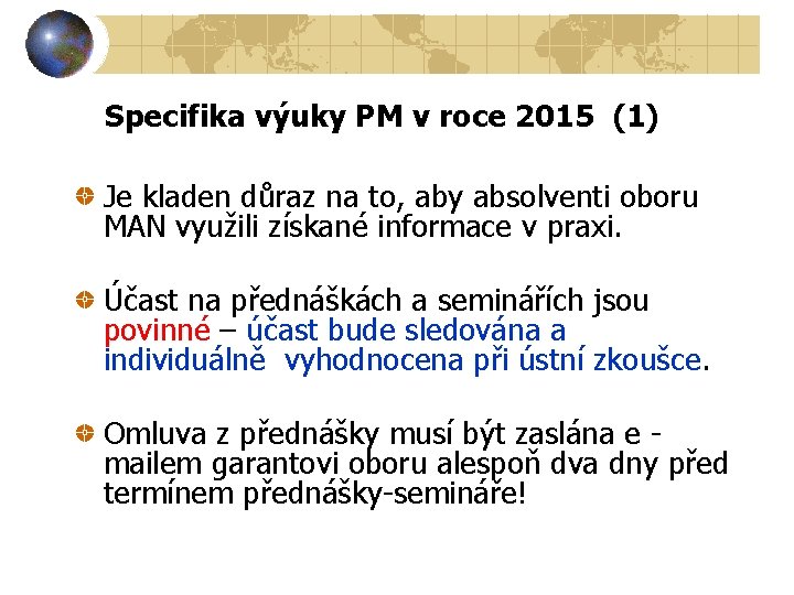 Specifika výuky PM v roce 2015 (1) Je kladen důraz na to, aby absolventi