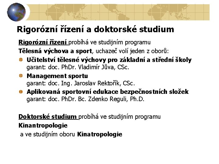 Rigorózní řízení a doktorské studium Rigorózní řízení probíhá ve studijním programu Tělesná výchova a