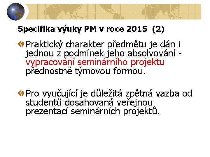 Specifika výuky PM v roce 2015 (2) Praktický charakter předmětu je dán i jednou