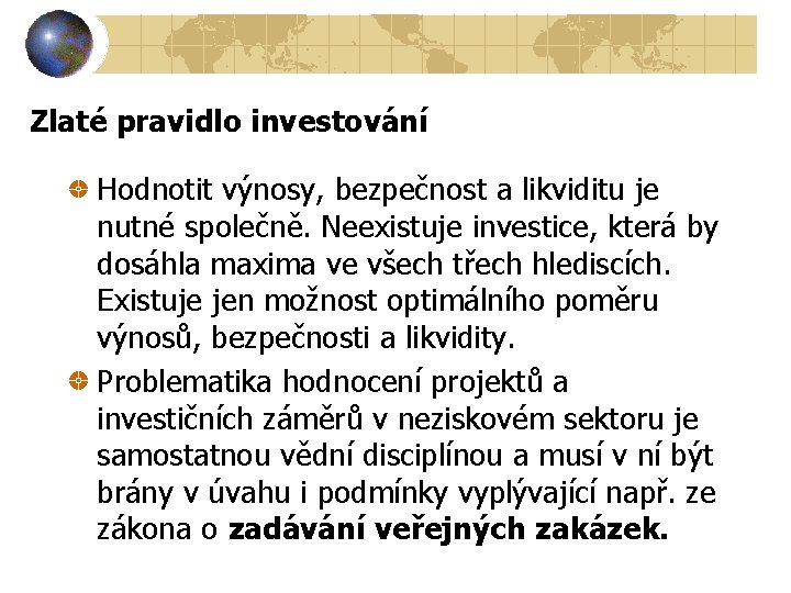 Zlaté pravidlo investování Hodnotit výnosy, bezpečnost a likviditu je nutné společně. Neexistuje investice, která