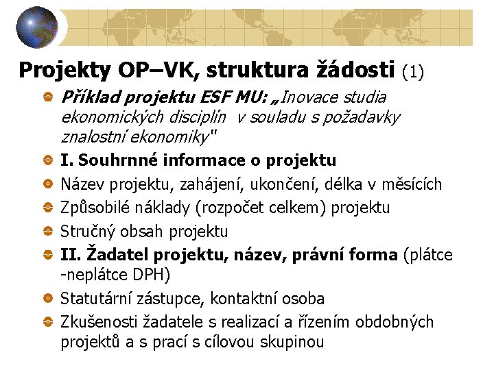 Projekty OP–VK, struktura žádosti (1) Příklad projektu ESF MU: „Inovace studia ekonomických disciplín v