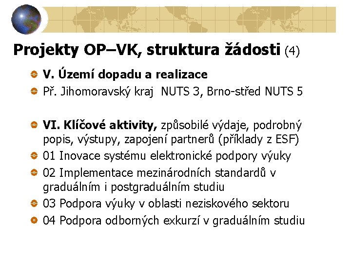 Projekty OP–VK, struktura žádosti (4) V. Území dopadu a realizace Př. Jihomoravský kraj NUTS