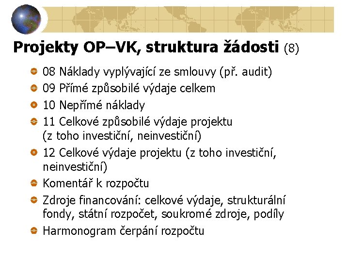 Projekty OP–VK, struktura žádosti (8) 08 Náklady vyplývající ze smlouvy (př. audit) 09 Přímé