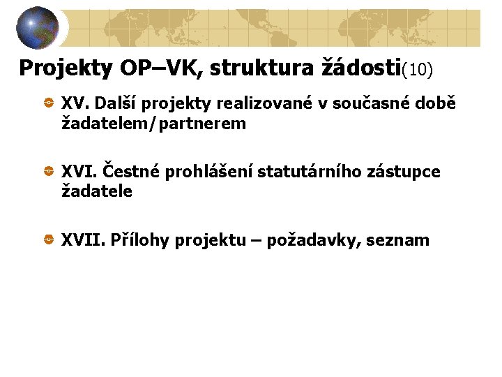 Projekty OP–VK, struktura žádosti(10) XV. Další projekty realizované v současné době žadatelem/partnerem XVI. Čestné