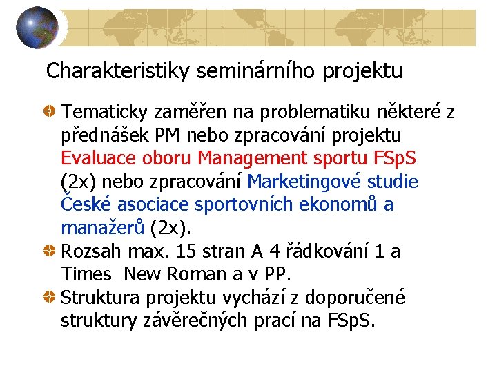 Charakteristiky seminárního projektu Tematicky zaměřen na problematiku některé z přednášek PM nebo zpracování projektu