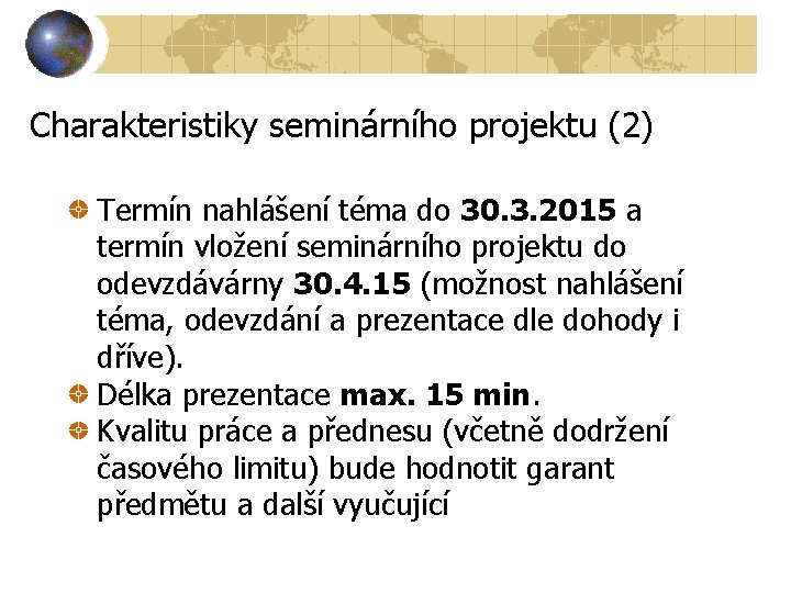 Charakteristiky seminárního projektu (2) Termín nahlášení téma do 30. 3. 2015 a termín vložení