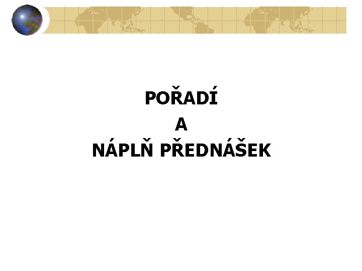 POŘADÍ A NÁPLŇ PŘEDNÁŠEK 