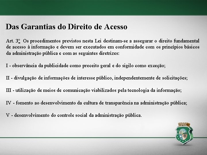 Das Garantias do Direito de Acesso Art. 3º Os procedimentos previstos nesta Lei destinam-se Das Garantias do Direito de Acesso Art. 3º Os procedimentos previstos nesta Lei destinam-se