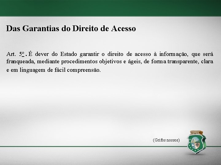 Das Garantias do Direito de Acesso Art. 5º. É dever do Estado garantir o