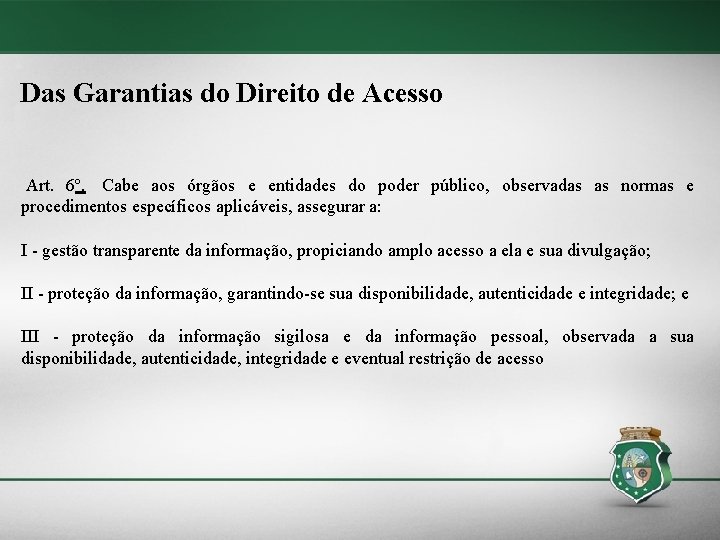 Das Garantias do Direito de Acesso Art. 6º. Cabe aos órgãos e entidades do