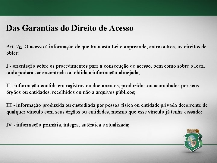 Das Garantias do Direito de Acesso Art. 7 o O acesso à informação de