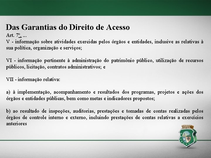 Das Garantias do Direito de Acesso Art. 7º. . V - informação sobre atividades