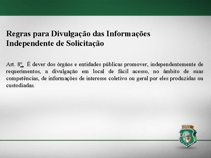 Regras para Divulgação das Informações Independente de Solicitação Art. 8º. É dever dos órgãos