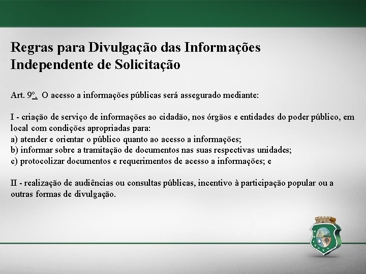 Regras para Divulgação das Informações Independente de Solicitação Art. 9º. O acesso a informações