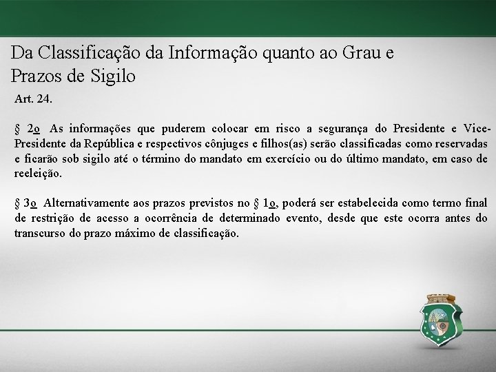 Da Classificação da Informação quanto ao Grau e Prazos de Sigilo Art. 24. §